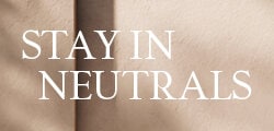 stay in neutrals